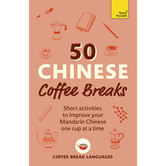 50 Chinese Coffee Breaks: Short Activities to Improve Your Mandarin Chinese One Cup at a Time - ISBN 9781399823357