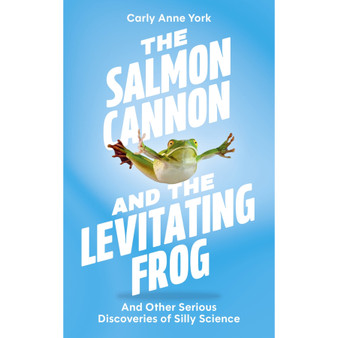 The Salmon Cannon and the Levitating Frog: And Other Serious Discoveries of Silly Science - ISBN 9781399817011