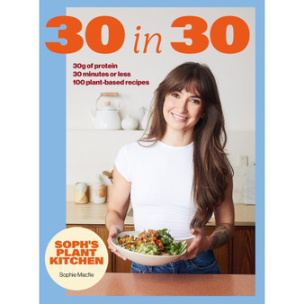 Soph’s Plant Kitchen 30 in 30: 30g of Protein, 30 Minutes or Less - ISBN 9781399754453