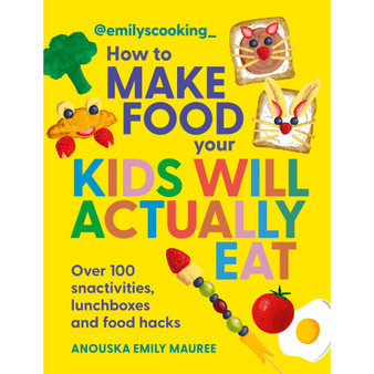 Emily’s Cooking: How to Make Food Your Kids Will Actually Eat: Over 100 Fun Snactivities, Lunchboxes and Food Hacks - ISBN 9780600639602