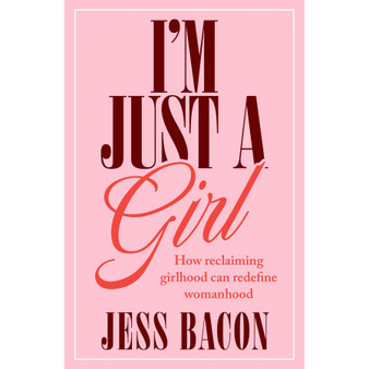 I’m Just a Girl: How Reclaiming Girlhood Can Redefine Womanhood (Paperback) - ISBN 9780349447025