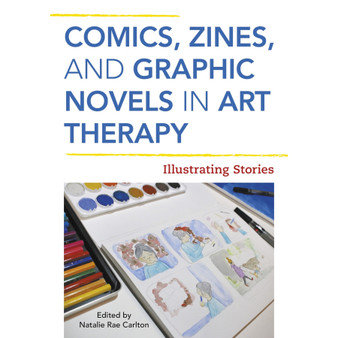 Comics, Zines, and Graphic Novels in Art Therapy: Illustrating Stories - ISBN 9781787750791