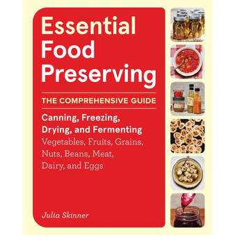 Essential Food Preserving: The Comprehensive Guide to Canning, Freezing, Drying, and Fermenting Vegetables, Fruits, Grains, Nuts, Beans, Meat, Dairy, and Eggs - ISBN 9781635868029