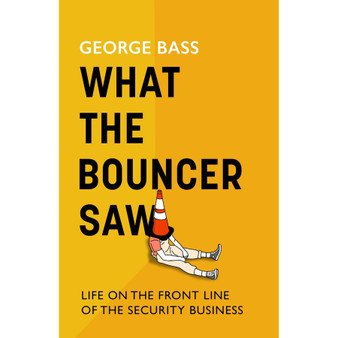 What the Bouncer Saw: Life on the Front Line of the Security Business - ISBN 9781472159427