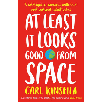 At Least It Looks Good from Space: A Catalogue of Modern, Millennial and Personal Catastrophes - ISBN 9781399751544