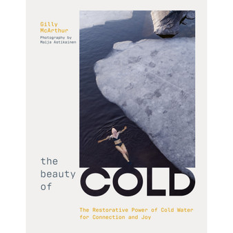 The Beauty of Cold: The Restorative Power of Cold Water for Connection and Joy - ISBN 9781035435395