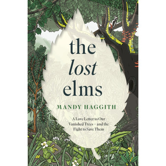 The Lost Elms: A Love Letter to Our Vanished Trees – and the Fight to Save Them - ISBN 9781035412341
