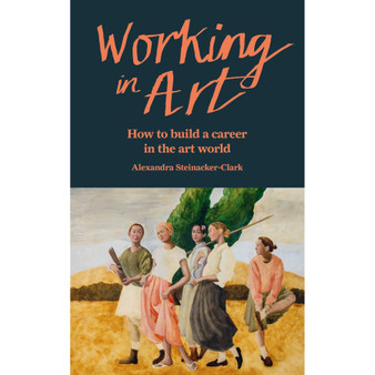Working in Art: How to Build a Career in the Art World - ISBN 9781840919547