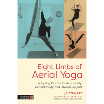 Eight Limbs of Aerial Yoga: Adapting Practice for Accessibility, Neurodiversity, and Physical Support - ISBN 9781805011897