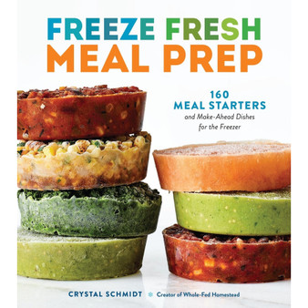 Freeze Fresh Meal Prep: 160 Meal Starters and Make-Ahead Dishes for the Freezer - ISBN 9781635868432