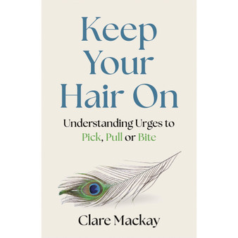 Keep Your Hair On: Understanding Urges to Pick, Pull or Bite - ISBN 9781472149930