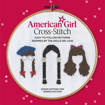 American Girl Cross-Stitch: Easy-to-Follow Patterns Inspired by the Dolls We Love - ISBN 9780762488759