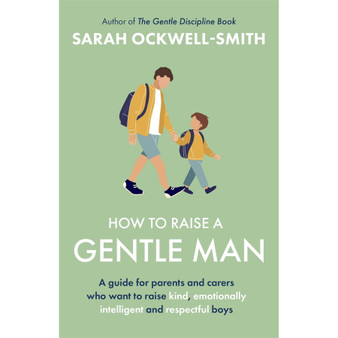 How to Raise a Gentle Man: A Guide for Parents and Carers Who Want to Raise Kind, Emotionally Intelligent and Respectful Boys - ISBN 9780349444314