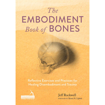 The Embodiment Book of Bones: Reflective Exercises and Practices for Healing Disembodiment and Trauma - ISBN 9781805018087