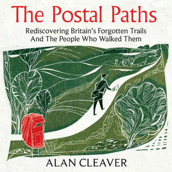 The Postal Paths: Rediscovering Britain’s Forgotten Trails and the People Who Walked Them (Paperback) - ISBN 9781800962231