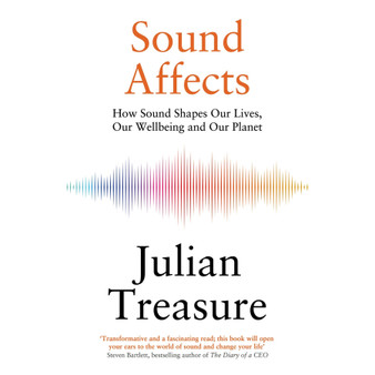Sound Affects: How Sound Shapes Our Lives, Our Wellbeing and Our Planet - ISBN 9781529428841