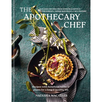 The Apothecary Chef: Recipes with Beneficial Herbs & Plants for a Long and Healthy Life - ISBN 9781804192801
