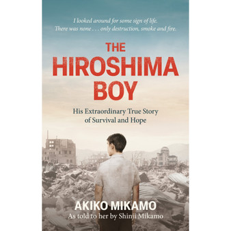 The Hiroshima Boy: His Heartbreaking True Story of Survival and Hope - ISBN 9781800963696