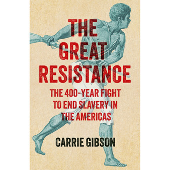 The Great Resistance: The 400-Year Fight to End Slavery in the Americas - ISBN 9781529363647