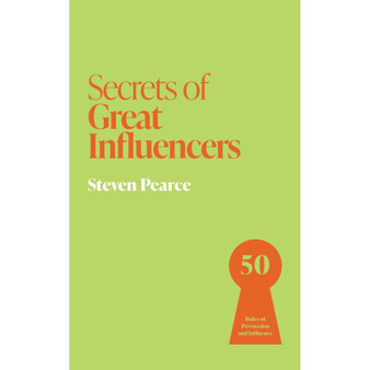 Secrets of Great Influencers: 50 Rules of Persuasion and Influence - ISBN 9781399831215