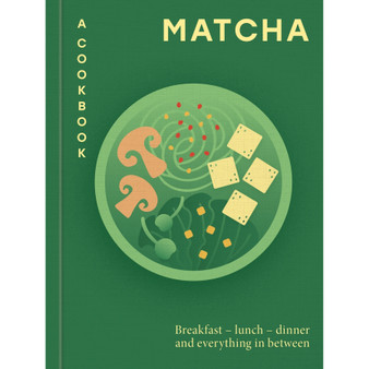 Matcha: A Cookbook: Breakfast – Lunch – Dinner and Everything in Between - ISBN 9780600640103