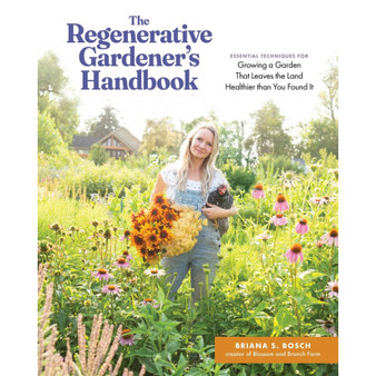 The Regenerative Gardener’s Handbook: Essential Techniques for Growing a Garden That Leaves the Land Healthier Than You Found It - ISBN 9781635868548