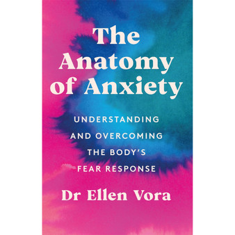 The Anatomy of Anxiety: Understanding and Overcoming the Body's Fear Response - ISBN 9781398702837