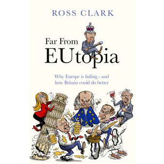 Far from Eutopia: How Europe Is Failing – and Britain Could Do Better - ISBN 9780349146980