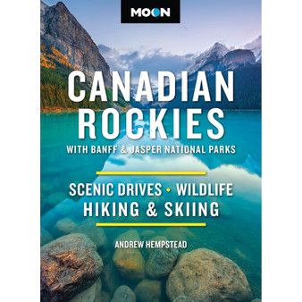 Moon Canadian Rockies: With Banff & Jasper National Parks: Scenic Drives, Wildlife, Hiking & Skiing (12th edition) - ISBN 9798886471380