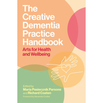 The Creative Dementia Practice Handbook: Arts for Health and Wellbeing - ISBN 9781805010357