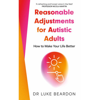 Reasonable Adjustments for Autistic Adults: How to Make Your Life Better - ISBN 9781399821797