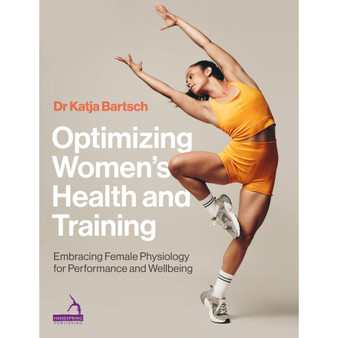 Optimizing Women’s Health and Training: Embracing Female Physiology for Performance and Wellbeing - ISBN 9781913426750