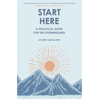 Start Here: A Practical Guide for the Overwhelmed - ISBN 9781408783221