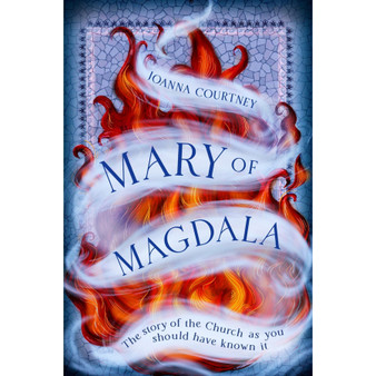 Mary of Magdala: The Story of the Church as You Should Have Known It - ISBN 9780349433011
