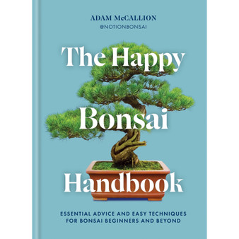The Happy Bonsai Handbook: Essential Advice and Easy Techniques for Bonsai Beginners and Beyond - ISBN 9781840919912