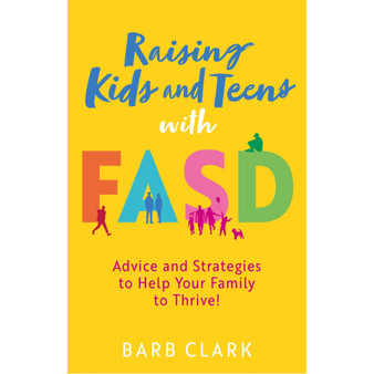 Raising Kids and Teens with FASD: Advice and Strategies to Help Your Family to Thrive! - ISBN 9781805013907