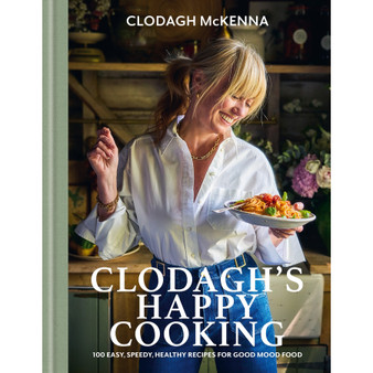Clodagh’s Happy Cooking: 100 Easy, Speedy, Healthy Recipes for Good Mood Food - ISBN 9781804193372