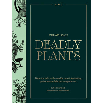 The Atlas of Deadly Plants: Botanical Tales of the World’s Most Intoxicating, Poisonous and Dangerous Specimens - ISBN 9781529442502
