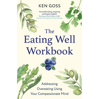 The Eating Well Workbook: Addressing Overeating Using Your Compassionate Mind - ISBN 9781472147608