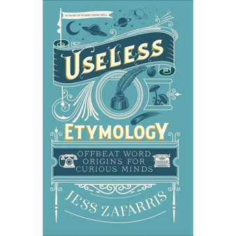 Useless Etymology: Offbeat Word Origins for Curious Minds - ISBN 9781399809184