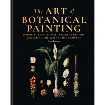 The Art of Botanical Painting: Iconic Botanical Wall Charts from the Golden Age of Scientific Discovery - ISBN 9781840918953