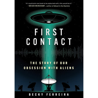First Contact: The Story of Our Obsession with Aliens - ISBN 9781523527755