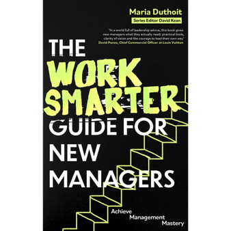 The Work Smarter Guide for New Managers: Achieve Management Mastery - ISBN 9781472150158