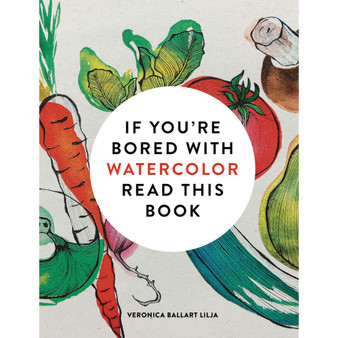 If You’re Bored with Watercolour Read This Book - ISBN 9781840919301