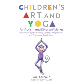 Children’s Art and Yoga for Autism and Diverse Abilities: Improve Body Awareness, Sensory Integration, and Emotional Regulation - ISBN 9781839978302