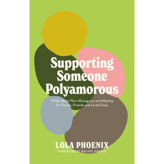 Supporting Someone Polyamorous: FAQs About Non-Monogamy and Allyship for Family, Friends and Loved Ones - ISBN 9781805018605