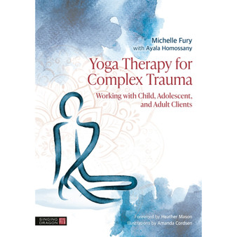 Yoga Therapy for Complex Trauma: Working with Child, Adolescent, and Adult Clients - ISBN 9781805014034