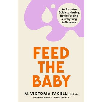 Feed the Baby: An Inclusive Guide to Nursing, Bottle Feeding and Everything in Between - ISBN 9781398706958