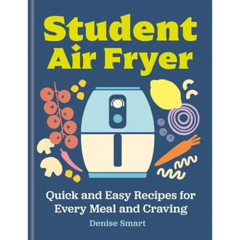 Student Air Fryer: Quick and Easy Recipes for Every Meal and Craving - ISBN 9780600639503