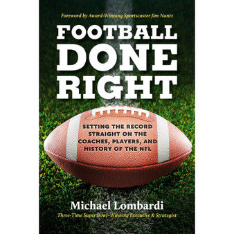 Football Done Right: Setting the Record Straight on the Coaches, Players, and History of the NFL - ISBN 9798894141428